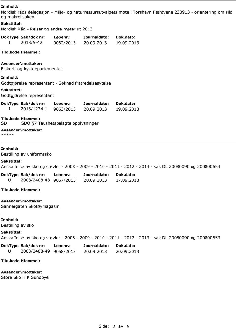 kystdepartementet 2013/1274-1 9063/2013 O 7 Taushetsbelagte opplysninger Bestilling av uniformssko