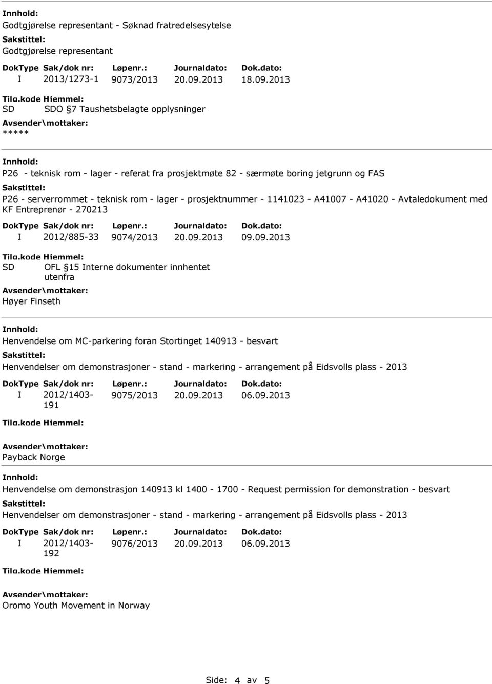 OFL 15 nterne dokumenter innhentet utenfra Høyer Finseth Henvendelse om MC-parkering foran Stortinget 140913 - besvart 191 9075/2013 Payback Norge