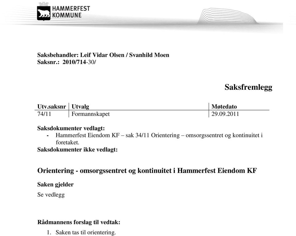 2011 Saksdokumenter vedlagt: - Hammerfest Eiendom KF sak 34/11 Orientering omsorgssentret og kontinuitet i