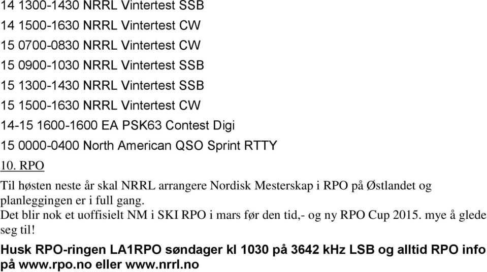 RPO Til høsten neste år skal NRRL arrangere Nordisk Mesterskap i RPO på Østlandet og planleggingen er i full gang.