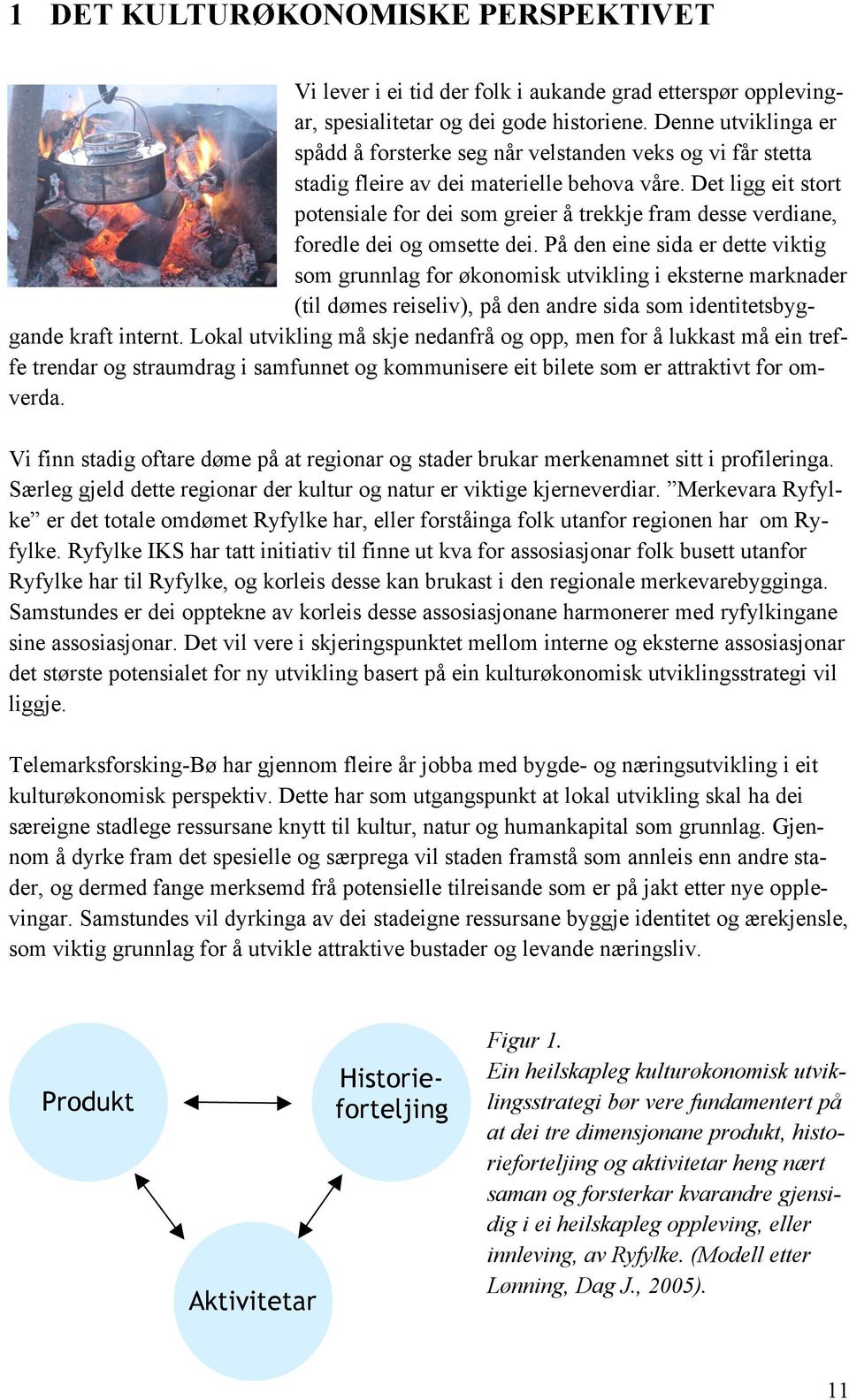 Det ligg eit stort potensiale for dei som greier å trekkje fram desse verdiane, foredle dei og omsette dei.