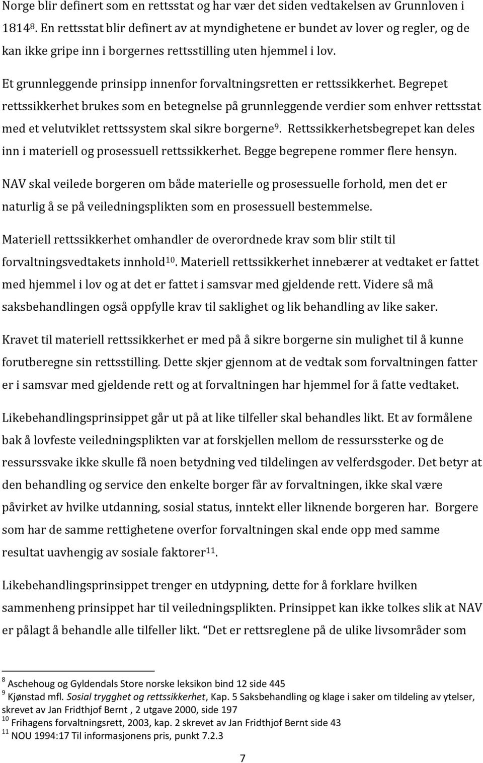 Et grunnleggende prinsipp innenfor forvaltningsretten er rettssikkerhet.