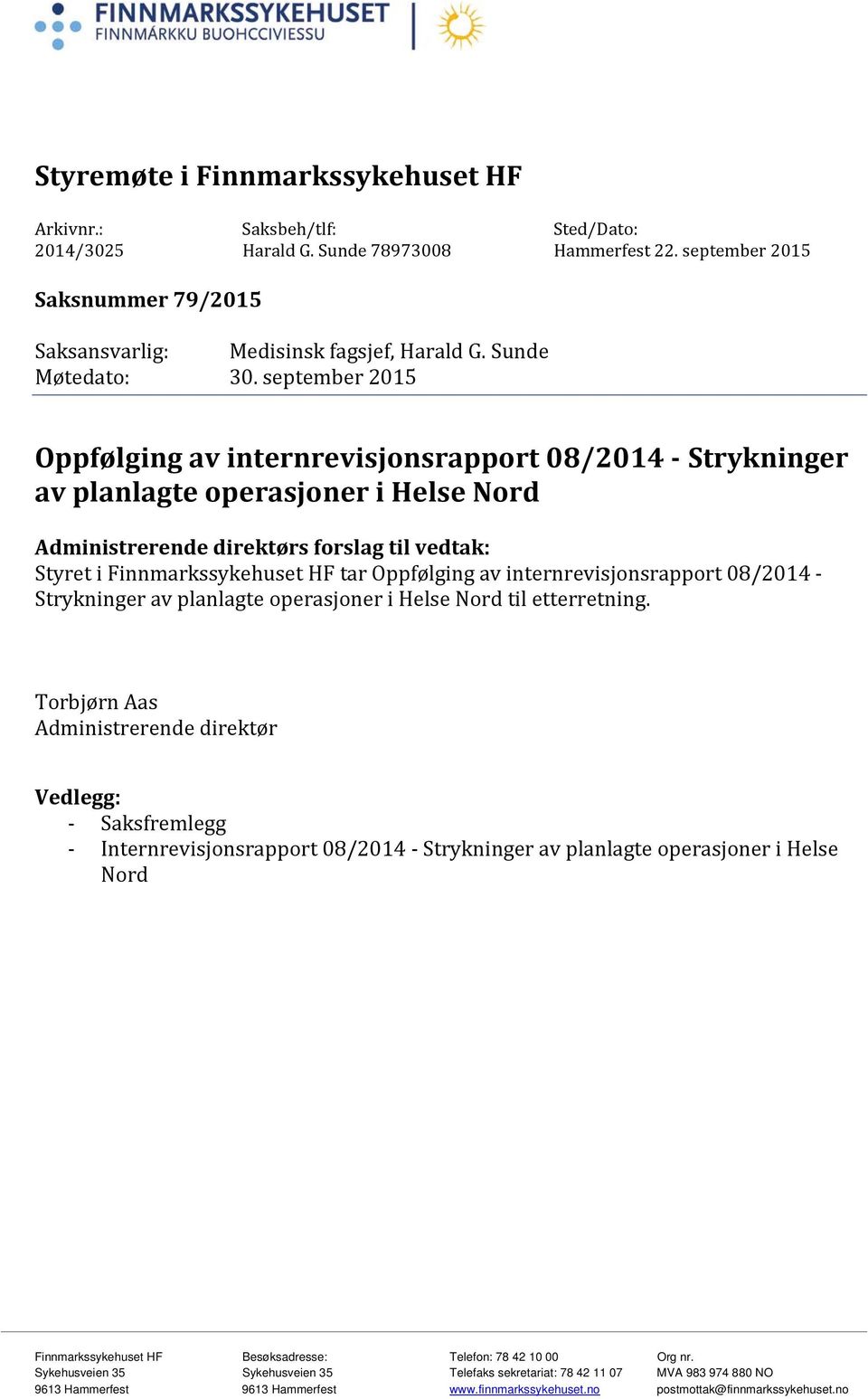 september 2015 Oppfølging av internrevisjonsrapport 08/2014 - Strykninger av planlagte operasjoner i Helse Nord Administrerende direktørs forslag til vedtak: Styret i Finnmarkssykehuset HF tar