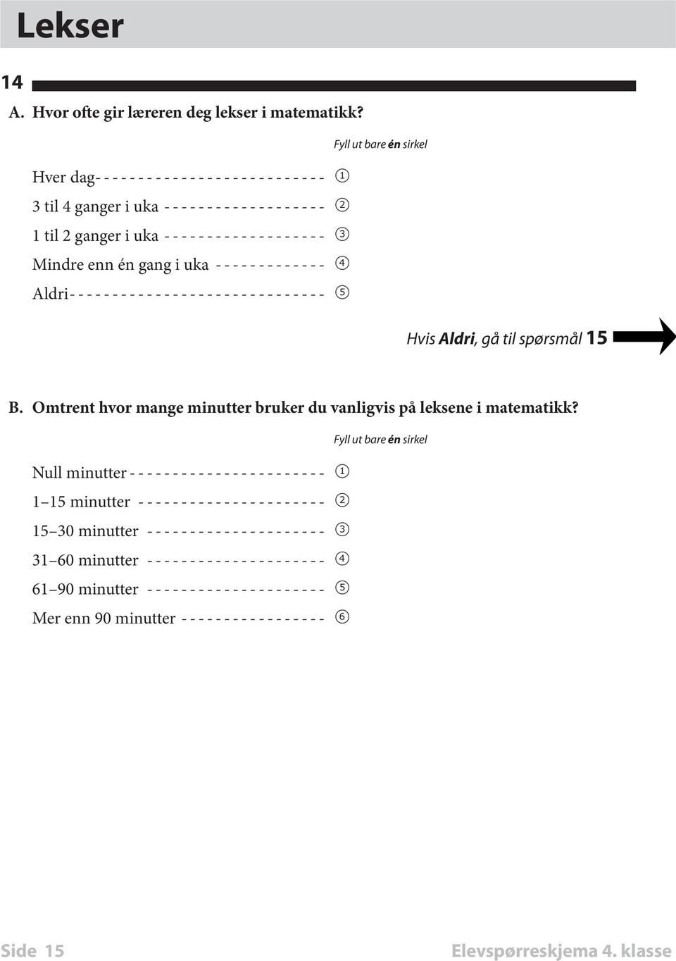 gang i uka-------------- 4 Aldri------------------------------ 5 Hvis Aldri, gå til spørsmål 15 B.