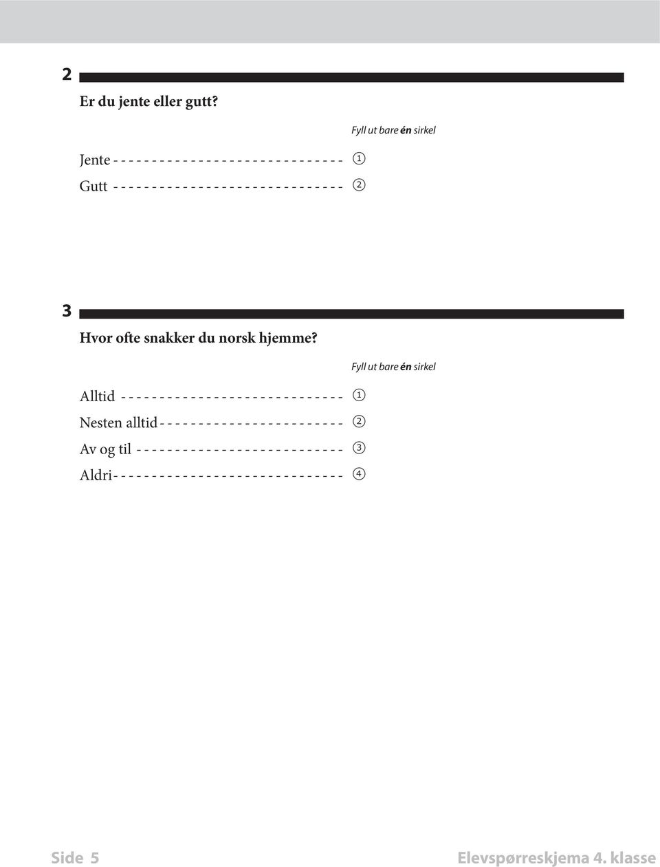 bare én sirkel 3 Hvor ofte snakker du norsk hjemme?