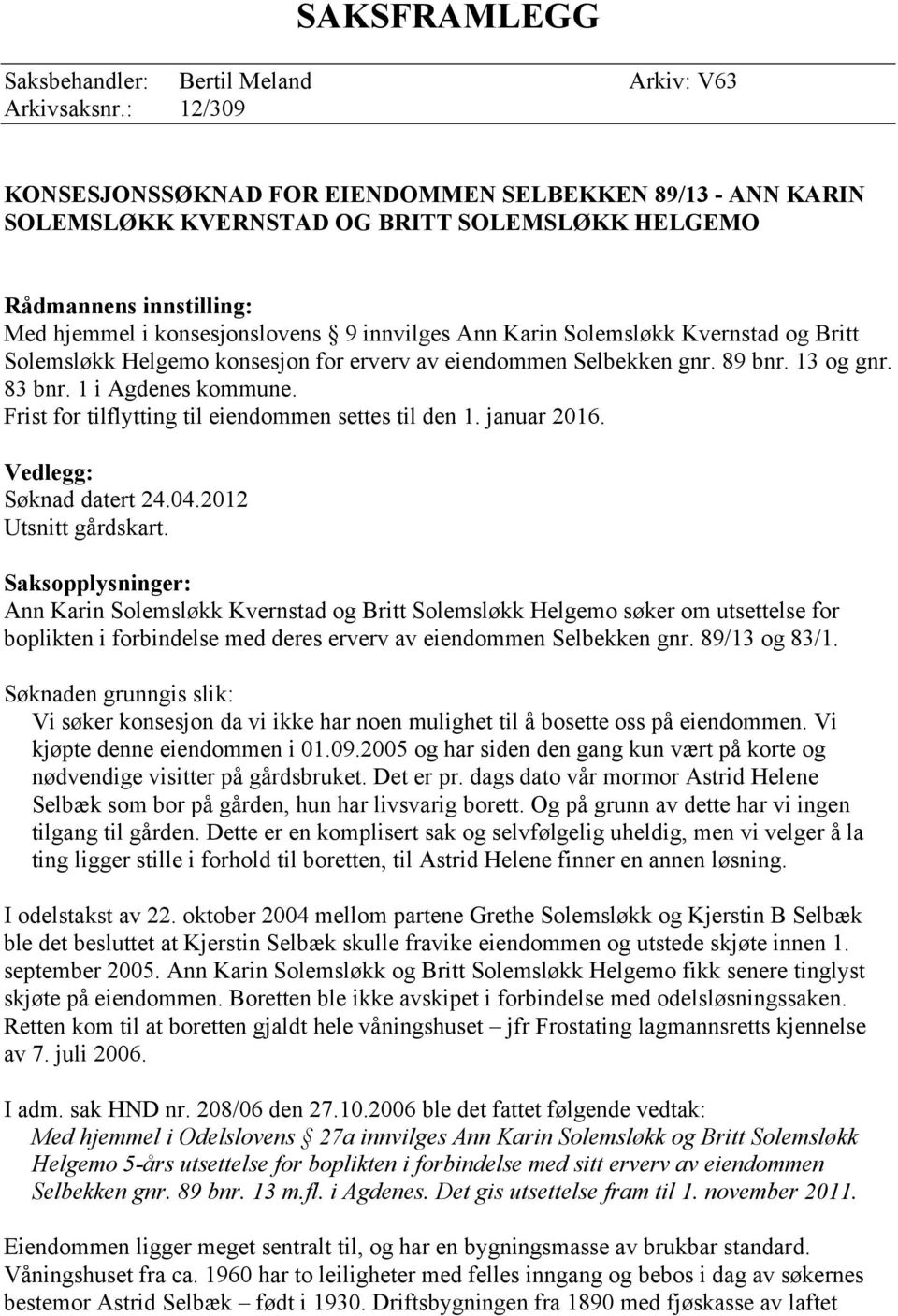 Solemsløkk Kvernstad og Britt Solemsløkk Helgemo konsesjon for erverv av eiendommen Selbekken gnr. 89 bnr. 13 og gnr. 83 bnr. 1 i Agdenes kommune.