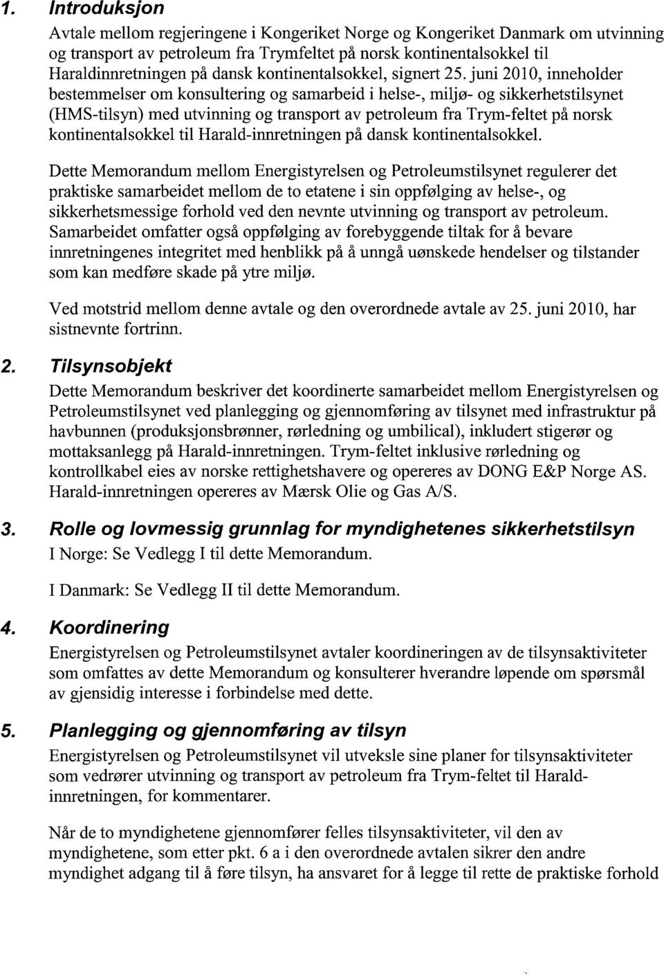 juni 2010, inneholder bestemmelser om konsultering og samarbeid i helse-, miljø- og sikkerhetstilsynet (HMS-tilsyn) med utvinning og transport av petroleum fra Trym-feltet på norsk kontinentalsokkel