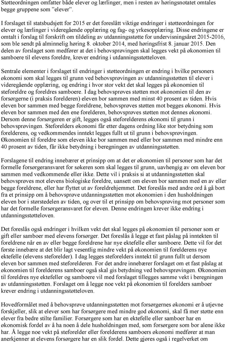 Disse endringene er omtalt i forslag til forskrift om tildeling av utdanningsstøtte for undervisningsåret 2015-2016, som ble sendt på alminnelig høring 8. oktober 2014, med høringsfrist 8.