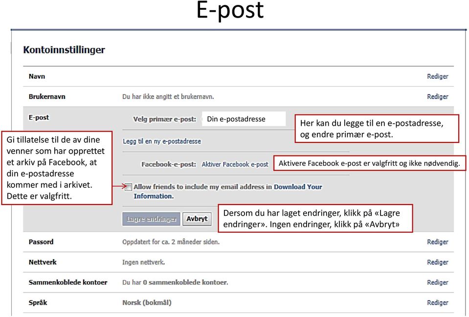 Din e-postadresse Her kan du legge til en e-postadresse, og endre primær e-post.