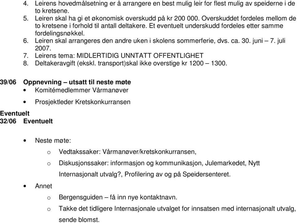 ca. 30. juni 7. juli 2007. 7. Leirens tema: MIDLERTIDIG UNNTATT OFFENTLIGHET 8. Deltakeravgift (ekskl. transprt)skal ikke verstige kr 1200 1300.