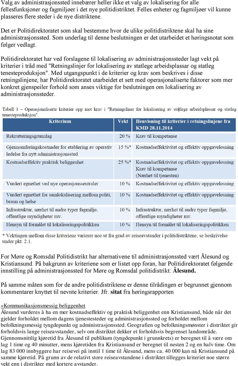 Som underlag til denne beslutningen er det utarbeidet et høringsnotat som følger vedlagt.