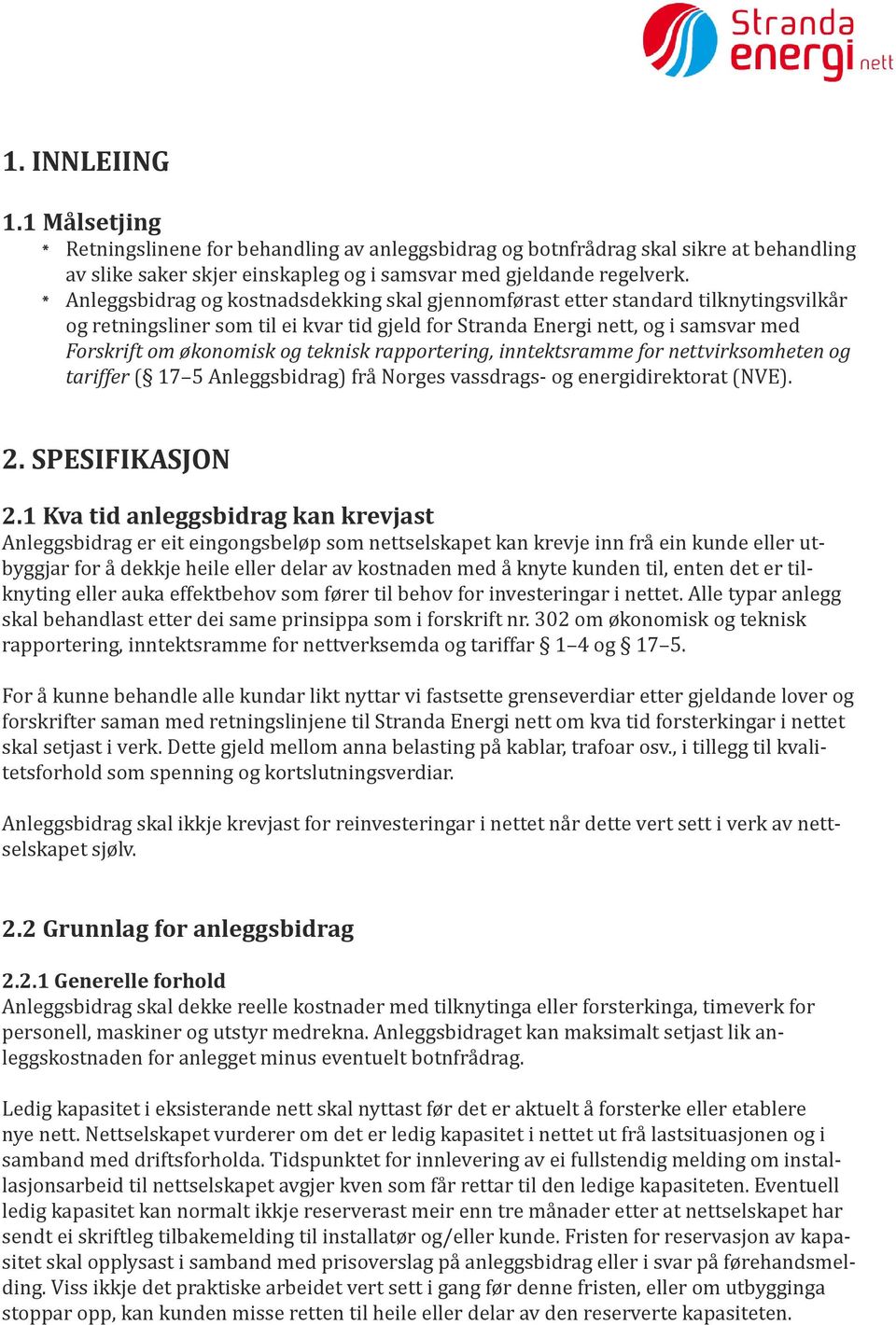 teknisk rapportering, inntektsramme for nettvirksomheten og tariffer ( 17 5 Anleggsbidrag) frå Norges vassdrags- og energidirektorat (NVE). 2. SPESIFIKASJON 2.