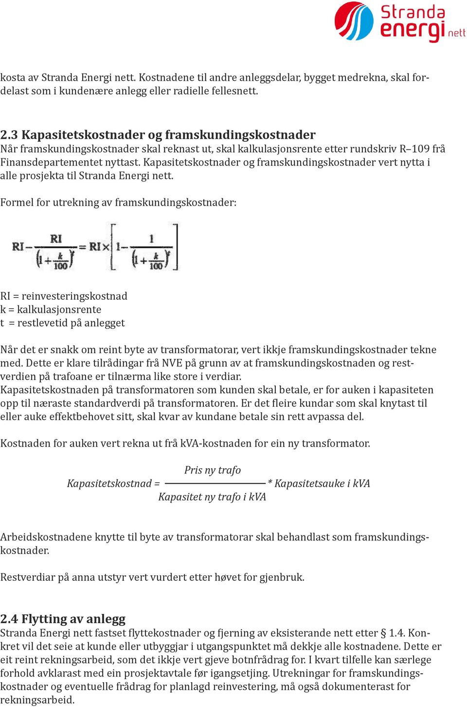 Kapasitetskostnader og framskundingskostnader vert nytta i alle prosjekta til Stranda Energi nett.