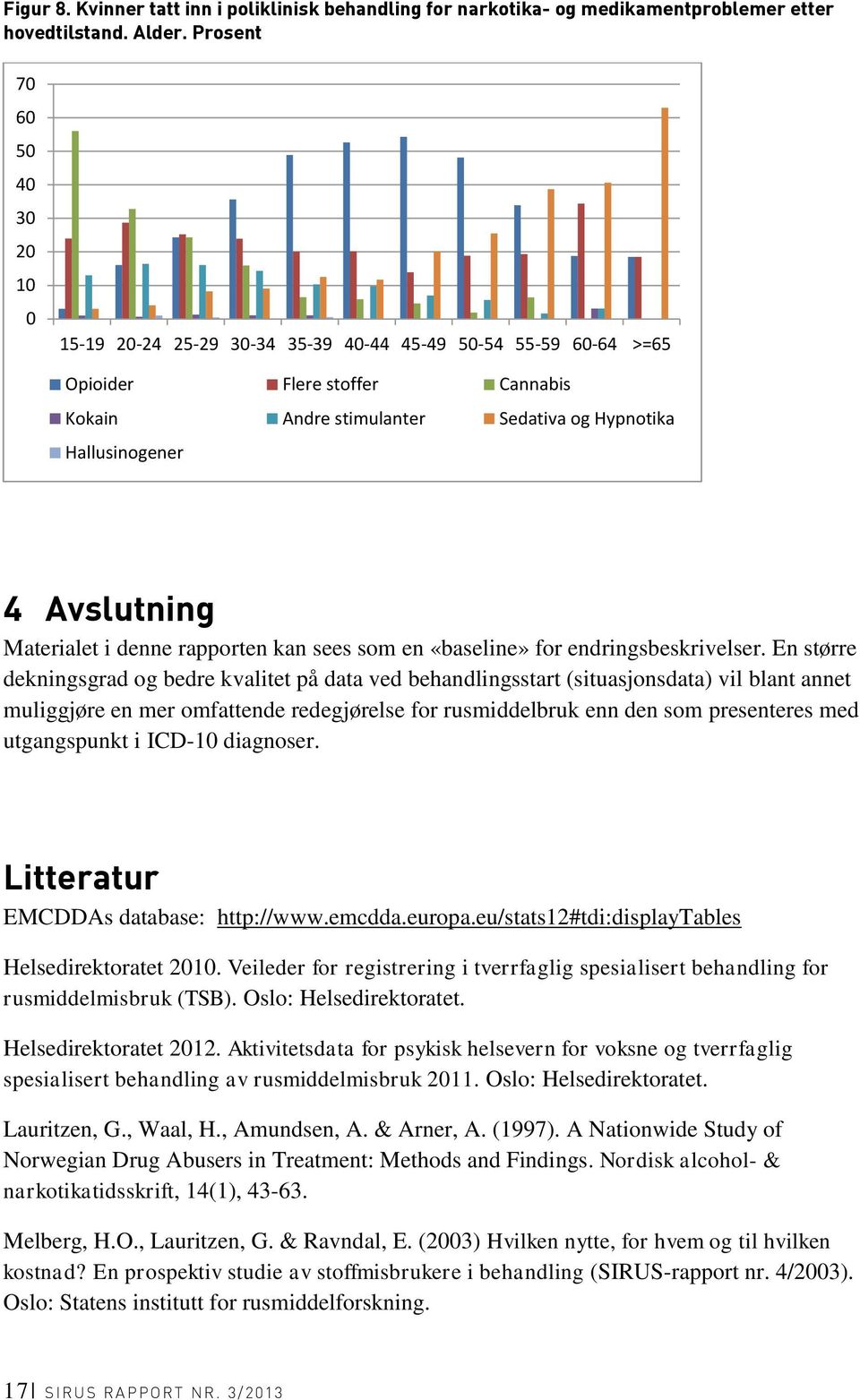 Avslutning Materialet i denne rapporten kan sees som en «baseline» for endringsbeskrivelser.