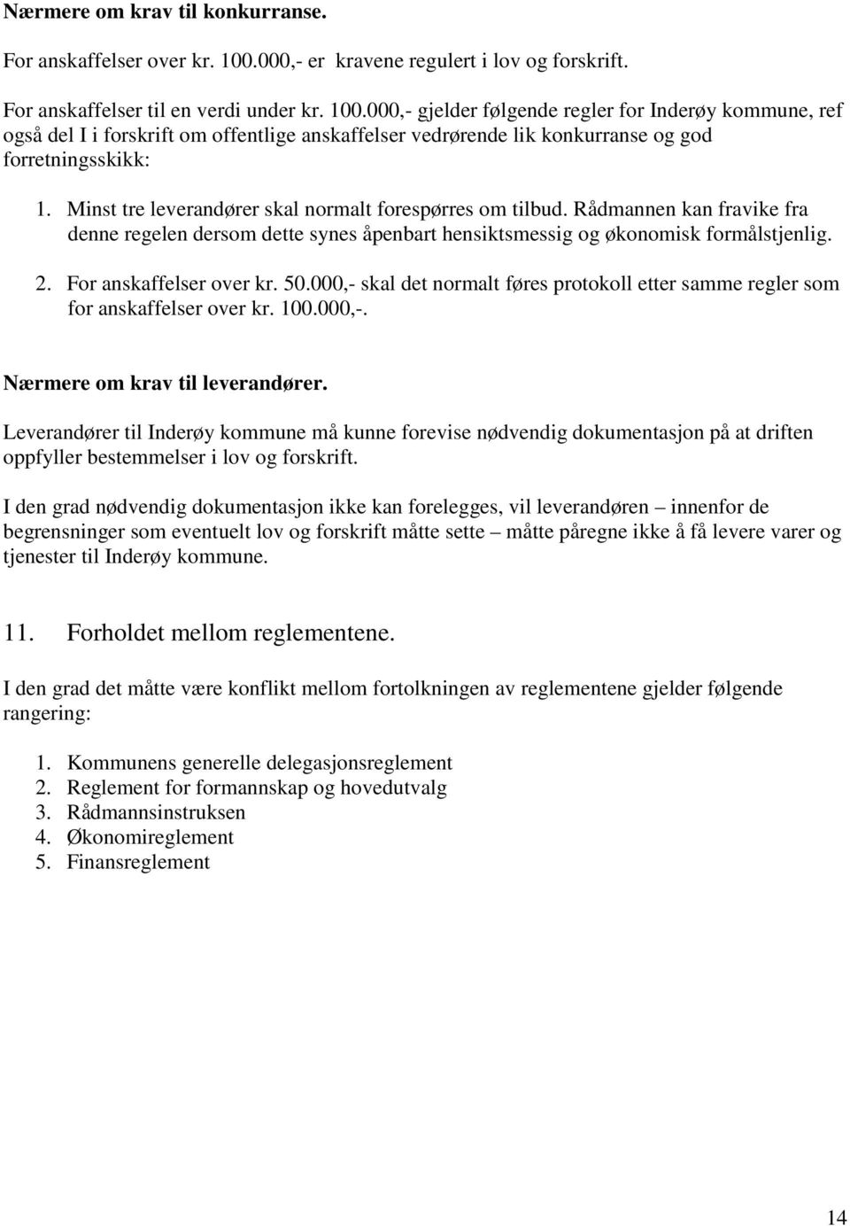 000,- gjelder følgende regler for Inderøy kommune, ref også del I i forskrift om offentlige anskaffelser vedrørende lik konkurranse og god forretningsskikk: 1.