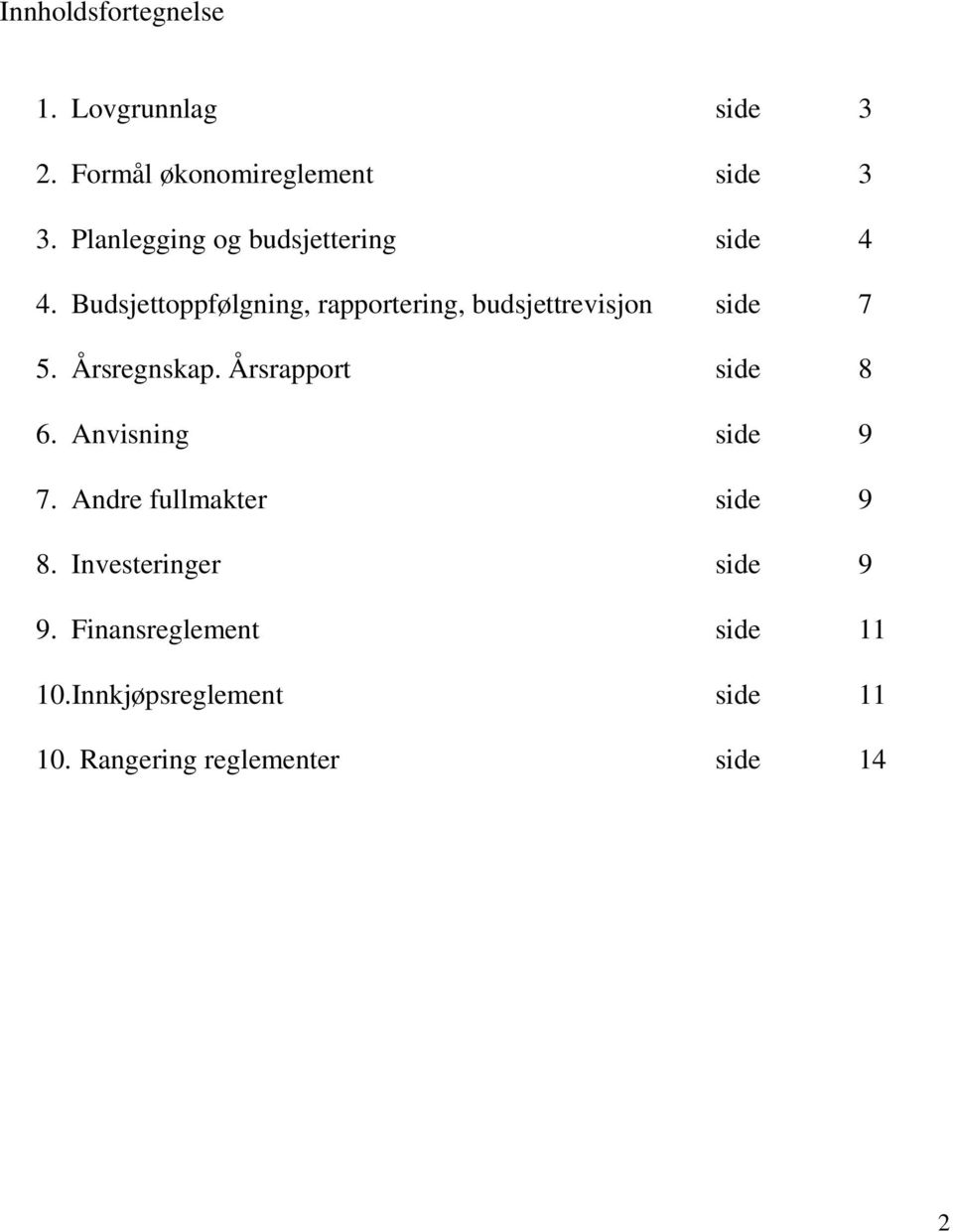 Budsjettoppfølgning, rapportering, budsjettrevisjon side 7 5. Årsregnskap.