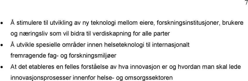 helseteknologi til internasjonalt fremragende fag- og forskningsmiljøer At det etableres en felles