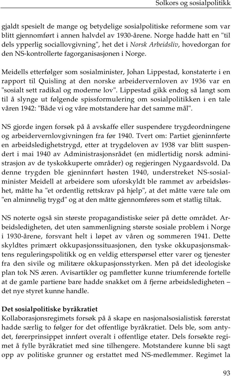 Meidells etterfølger som sosialminister, Johan Lippestad, konstaterte i en rapport til Quisling at den norske arbeidervernloven av 1936 var en "sosialt sett radikal og moderne lov".