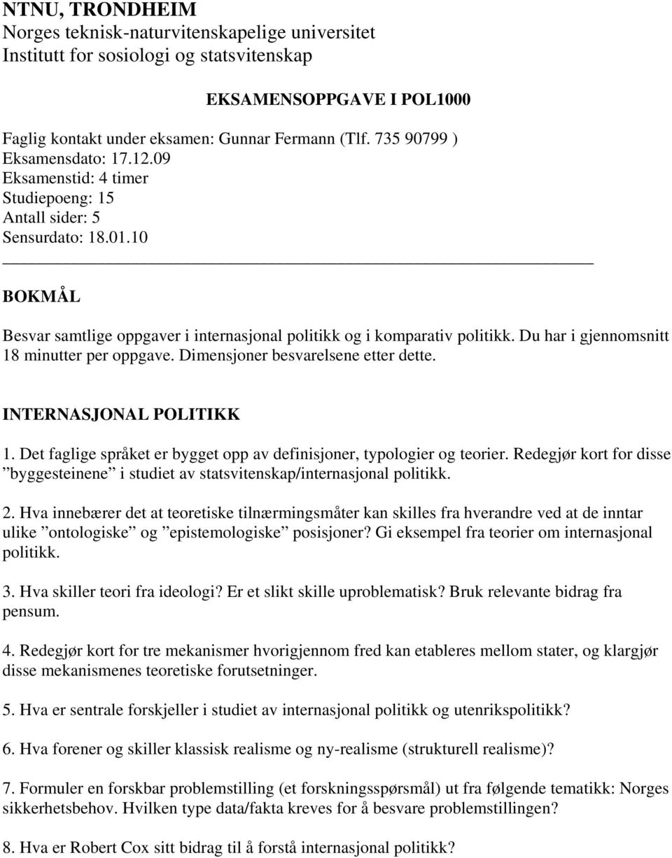 Du har i gjennomsnitt 18 minutter per oppgave. Dimensjoner besvarelsene etter dette. INTERNASJONAL POLITIKK 1. Det faglige språket er bygget opp av definisjoner, typologier og teorier.