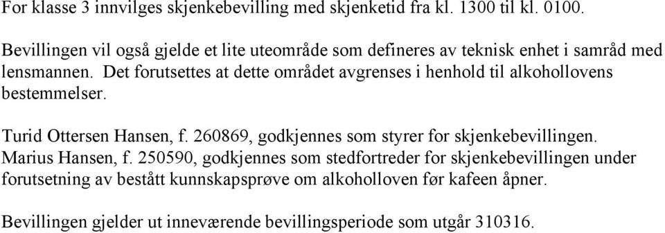 Det forutsettes at dette området avgrenses i henhold til alkohollovens bestemmelser. Turid Ottersen Hansen, f.