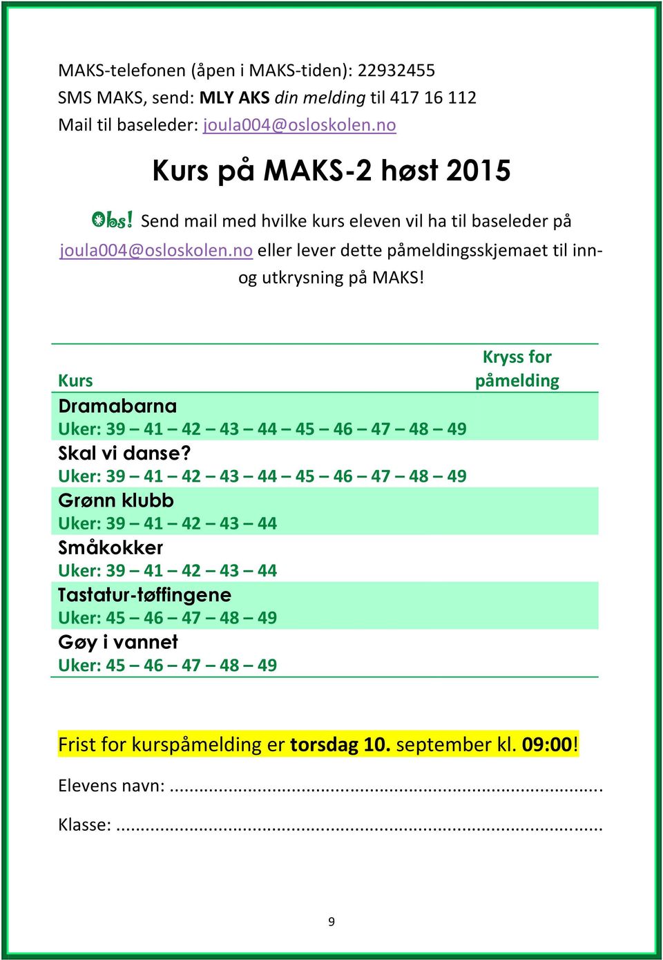 no eller lever dette påmeldingsskjemaet til innog utkrysning på MAKS! Kurs Dramabarna Uker: 39 41 42 43 44 45 46 47 48 49 Skal vi danse?