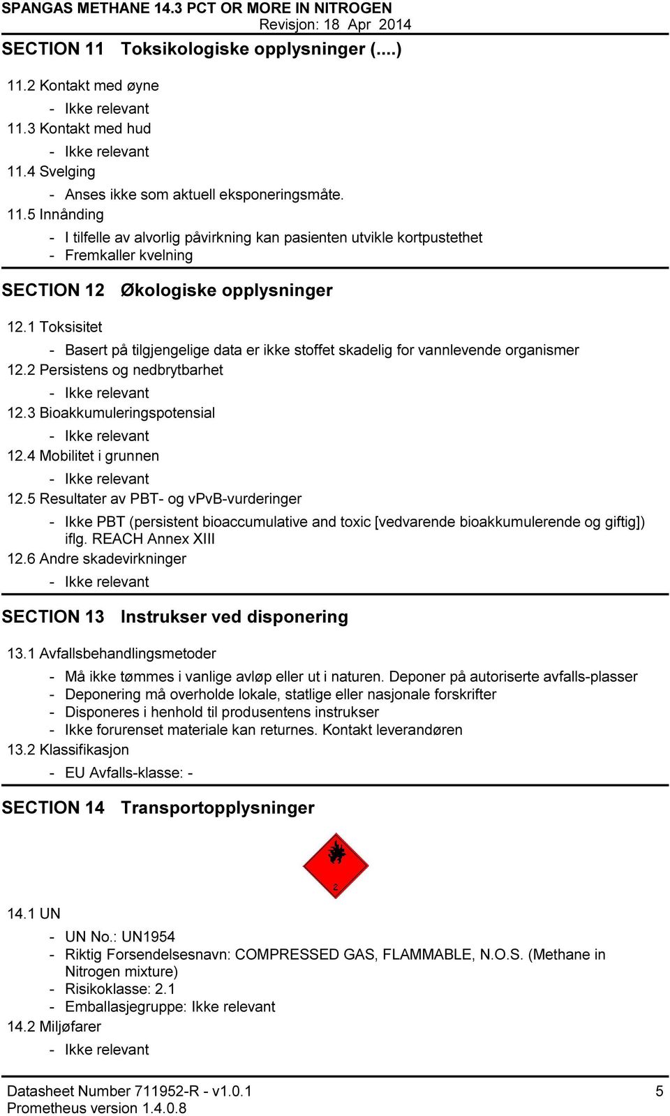 5 Resultater av PBT og vpvbvurderinger Ikke PBT (persistent bioaccumulative and toxic [vedvarende bioakkumulerende og giftig]) iflg. REACH Annex XIII 12.