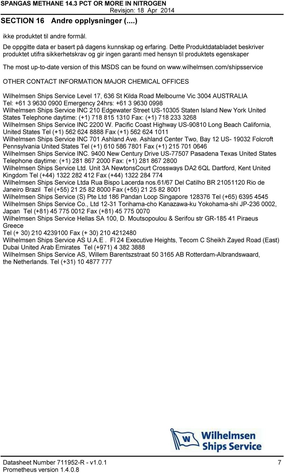 com/shipsservice OTHER CONTACT INFORMATION MAJOR CHEMICAL OFFICES Wilhelmsen Ships Service Level 17, 636 St Kilda Road Melbourne Vic 3004 AUSTRALIA Tel: +61 3 9630 0900 Emergency 24hrs: +61 3 9630
