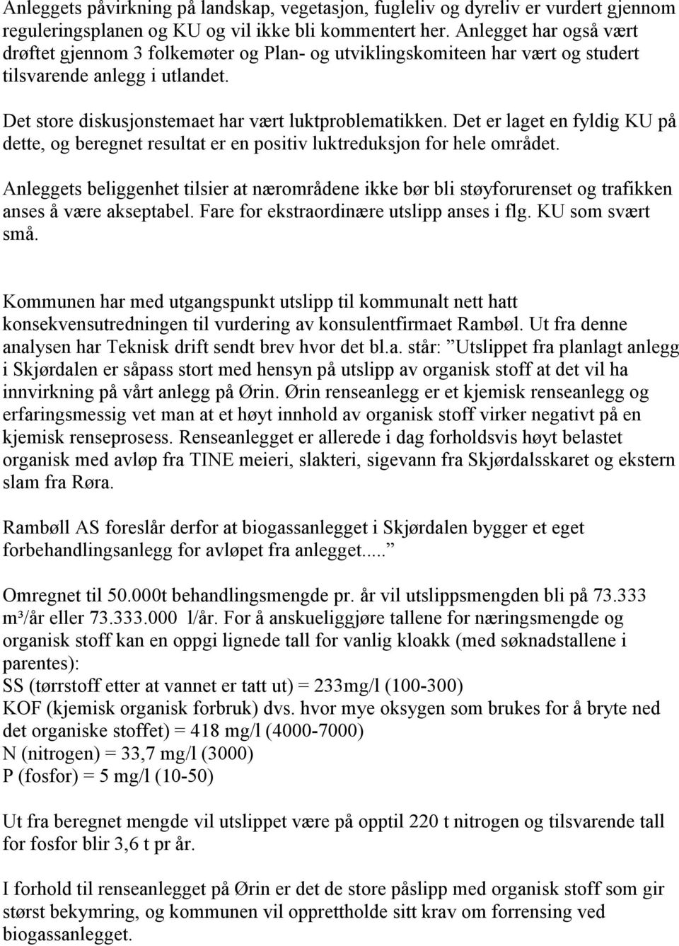 Det er laget en fyldig KU på dette, og beregnet resultat er en positiv luktreduksjon for hele området.