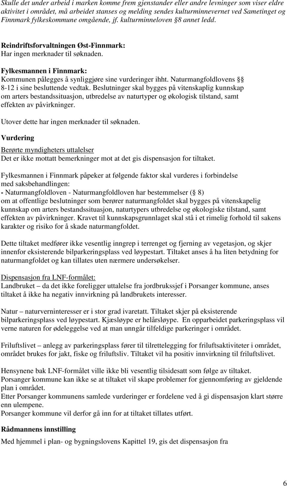 Fylkesmannen i Finnmark: Kommunen pålegges å synliggjøre sine vurderinger ihht. Naturmangfoldlovens 8-12 i sine besluttende vedtak.