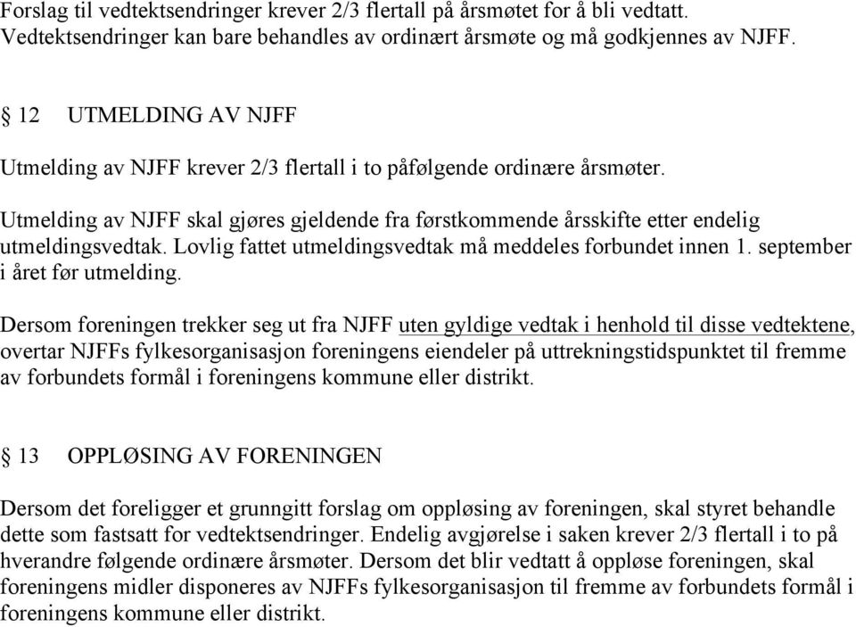 Lovlig fattet utmeldingsvedtak må meddeles forbundet innen 1. september i året før utmelding.