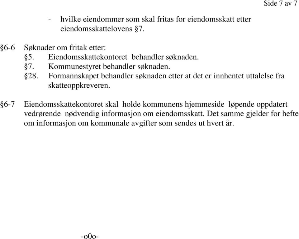 Formannskapet behandler søknaden etter at det er innhentet uttalelse fra skatteoppkreveren.