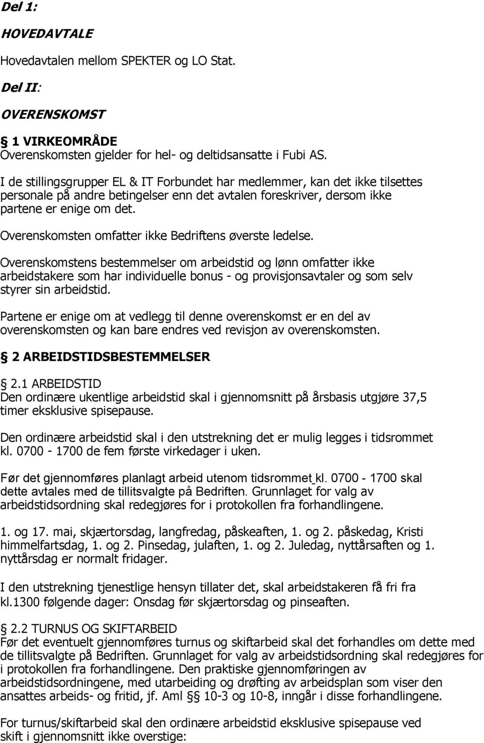 Overenskomsten omfatter ikke Bedriftens øverste ledelse.