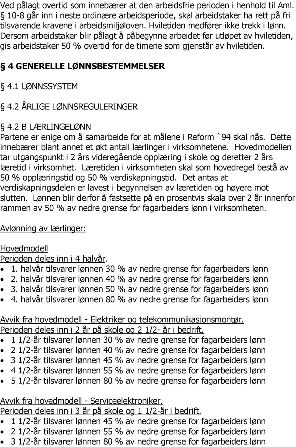 4 GENERELLE LØNNSBESTEMMELSER 4.1 LØNNSSYSTEM 4.2 ÅRLIGE LØNNSREGULERINGER 4.2 B LÆRLINGELØNN Partene er enige om å samarbeide for at målene i Reform `94 skal nås.