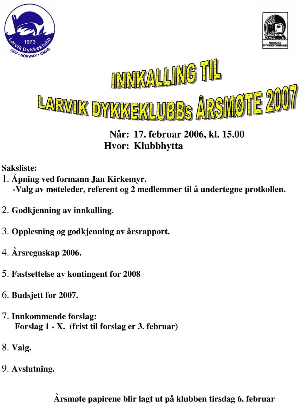 Opplesning og godkjenning av årsrapport. 4. Årsregnskap 2006. 5. Fastsettelse av kontingent for 2008 6.