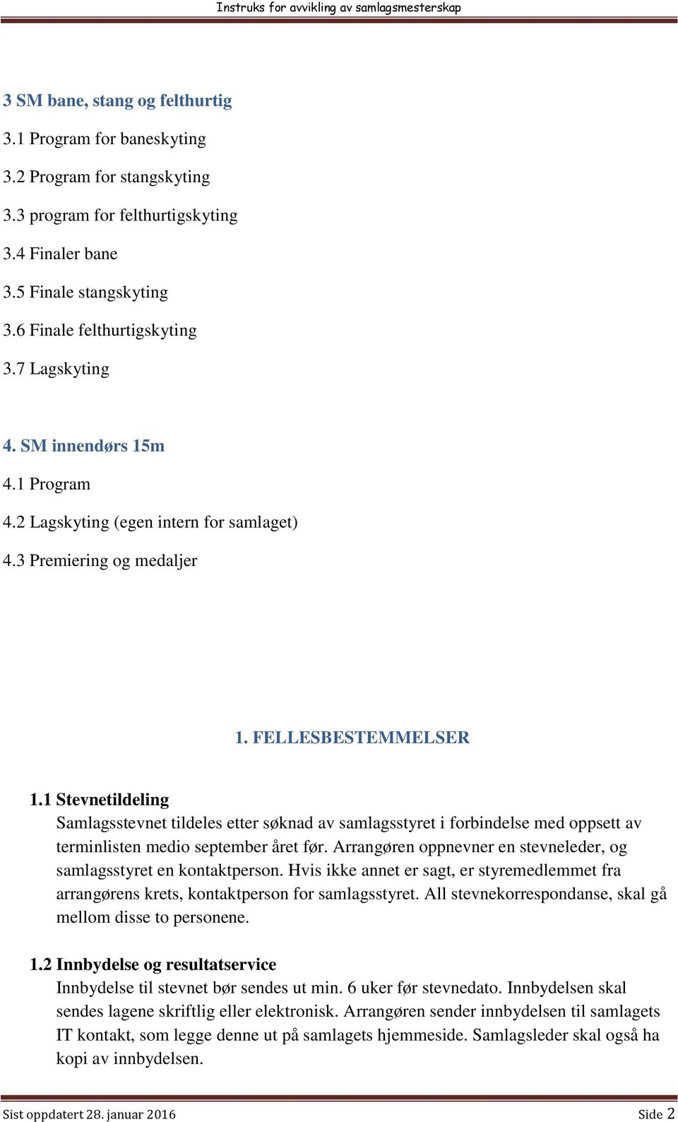 1 Stevnetildeling Samlagsstevnet tildeles etter søknad av samlagsstyret i forbindelse med oppsett av terminlisten medio september året før.