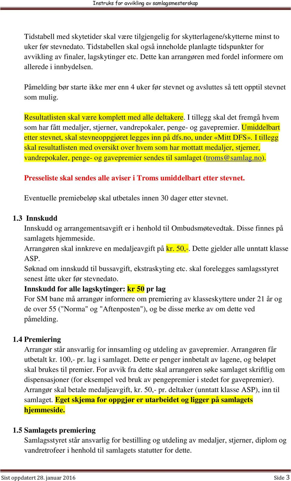 Påmelding bør starte ikke mer enn 4 uker før stevnet og avsluttes så tett opptil stevnet som mulig. Resultatlisten skal være komplett med alle deltakere.