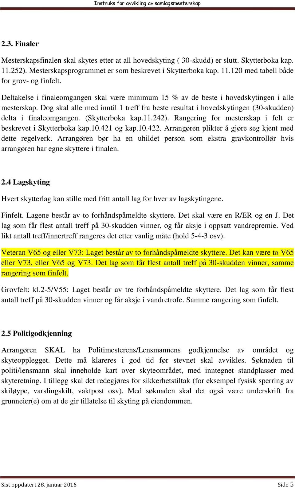 Dog skal alle med inntil 1 treff fra beste resultat i hovedskytingen (30-skudden) delta i finaleomgangen. (Skytterboka kap.11.242). Rangering for mesterskap i felt er beskrevet i Skytterboka kap.10.