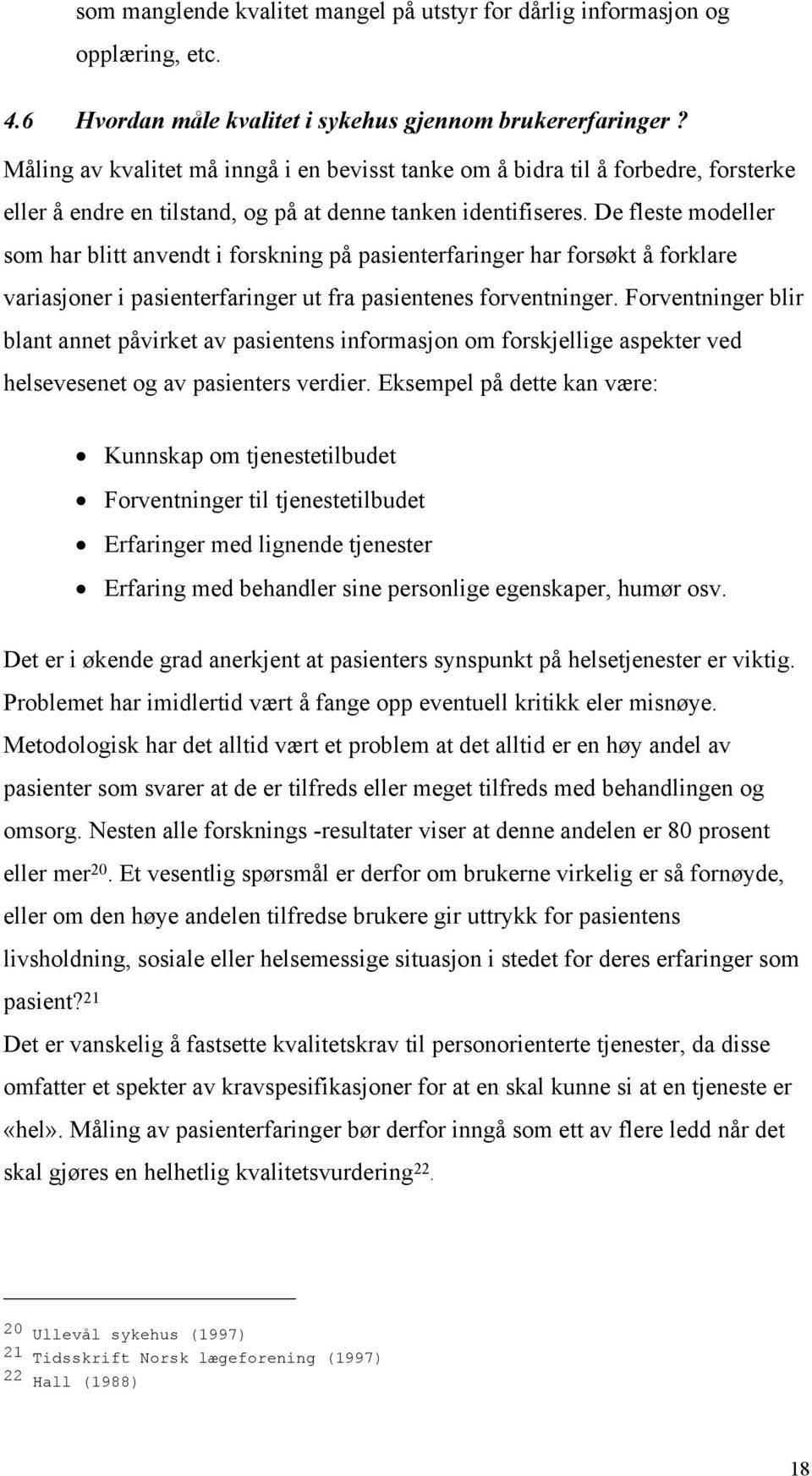 De fleste modeller som har blitt anvendt i forskning på pasienterfaringer har forsøkt å forklare variasjoner i pasienterfaringer ut fra pasientenes forventninger.