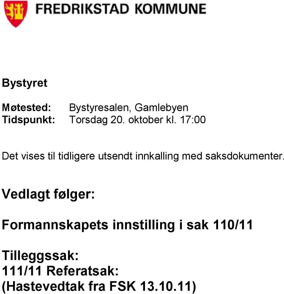 17:00 Det vises til tidligere utsendt innkalling med