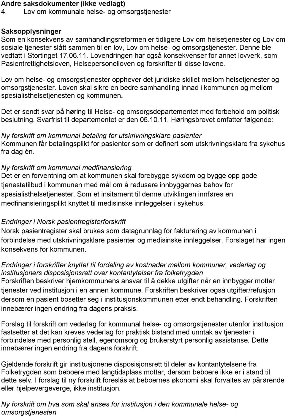 helse- og omsorgstjenester. Denne ble vedtatt i Stortinget 17.06.11.