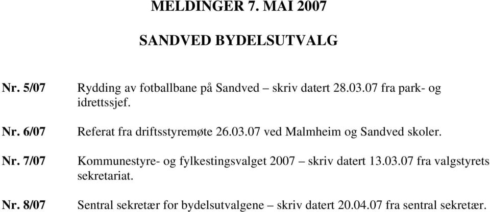 Referat fra driftsstyremøte 26.03.07 ved Malmheim og Sandved skoler.