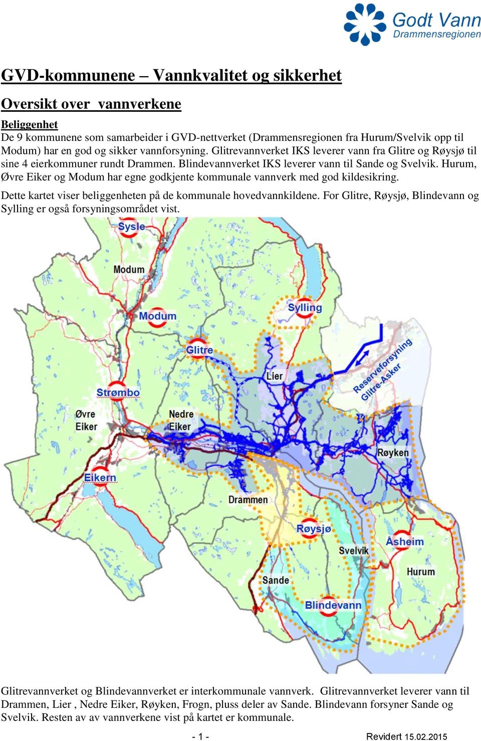 Hurum, Øvre Eiker og Modum har egne godkjente kommunale vannverk med god kildesikring. Dette kartet viser beliggenheten på de kommunale hovedvannkildene.