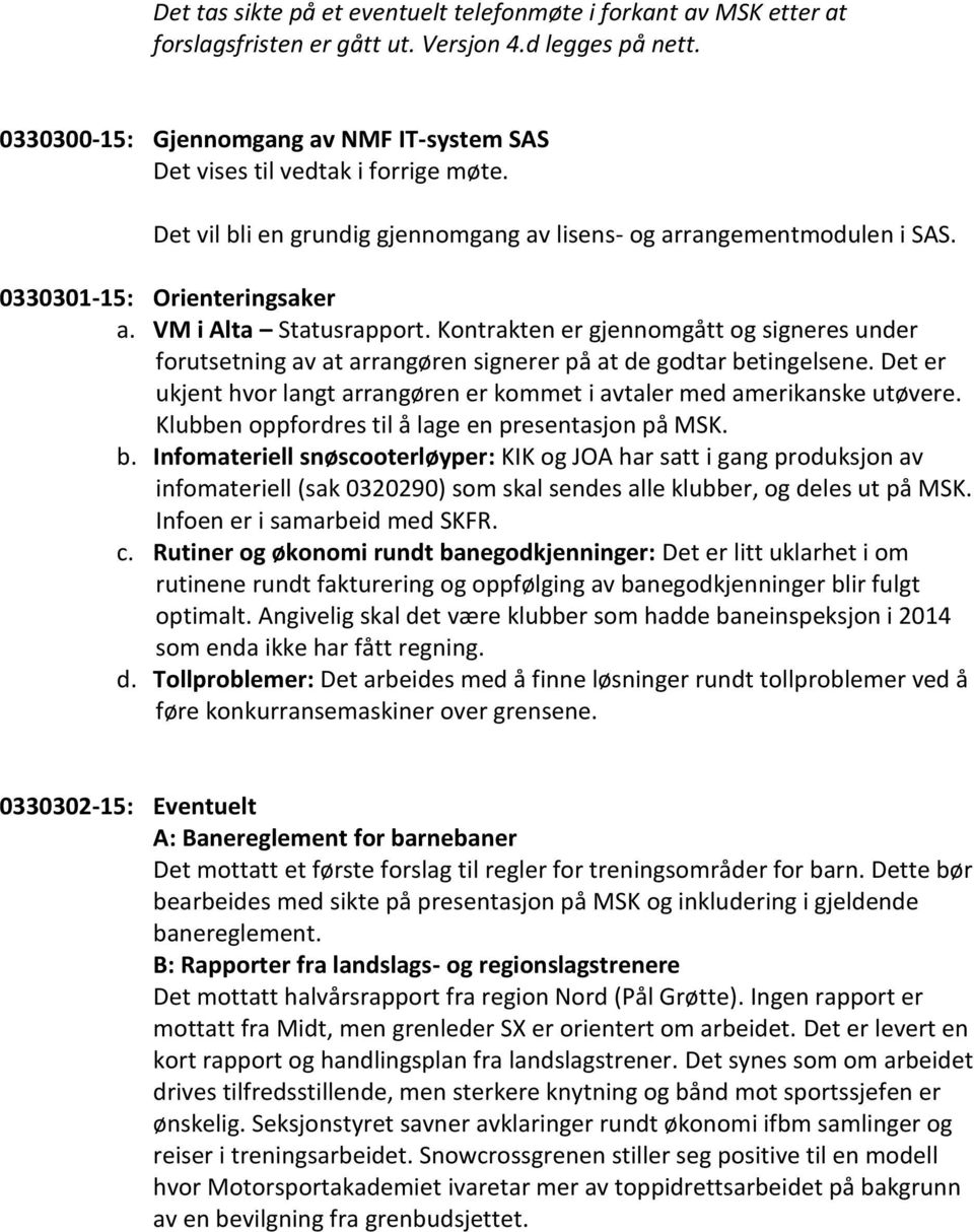 VM i Alta Statusrapport. Kontrakten er gjennomgått og signeres under forutsetning av at arrangøren signerer på at de godtar betingelsene.