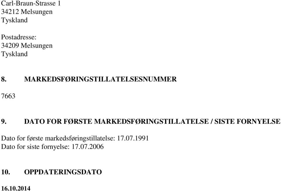 DATO FOR FØRSTE MARKEDSFØRINGSTILLATELSE / SISTE FORNYELSE Dato for første