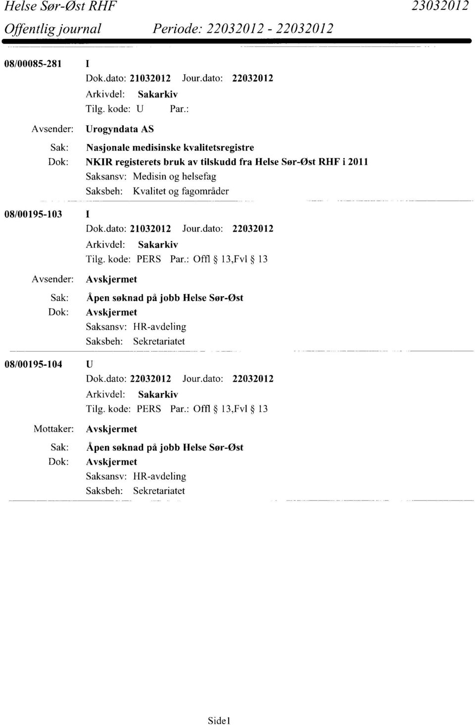 2011 Saksansv: Kvalitet og fagområder 08/00195-103 I Dok.dato: 21032012 Jour.dato: 22032012 Tilg. kode: PERS Par.