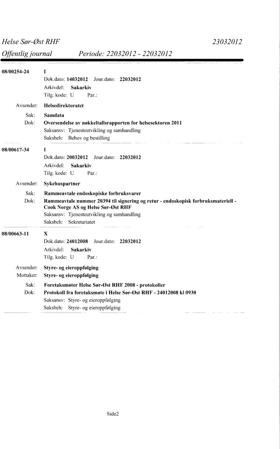 dato: 22032012 Avsender: Sykehuspartner Sak: Rammeavtale endoskopiske forbruksvarer Dok: Rammeavtale nummer 20394 til signering og retur - endoskopisk forbruksmateriell - Cook Norge AS