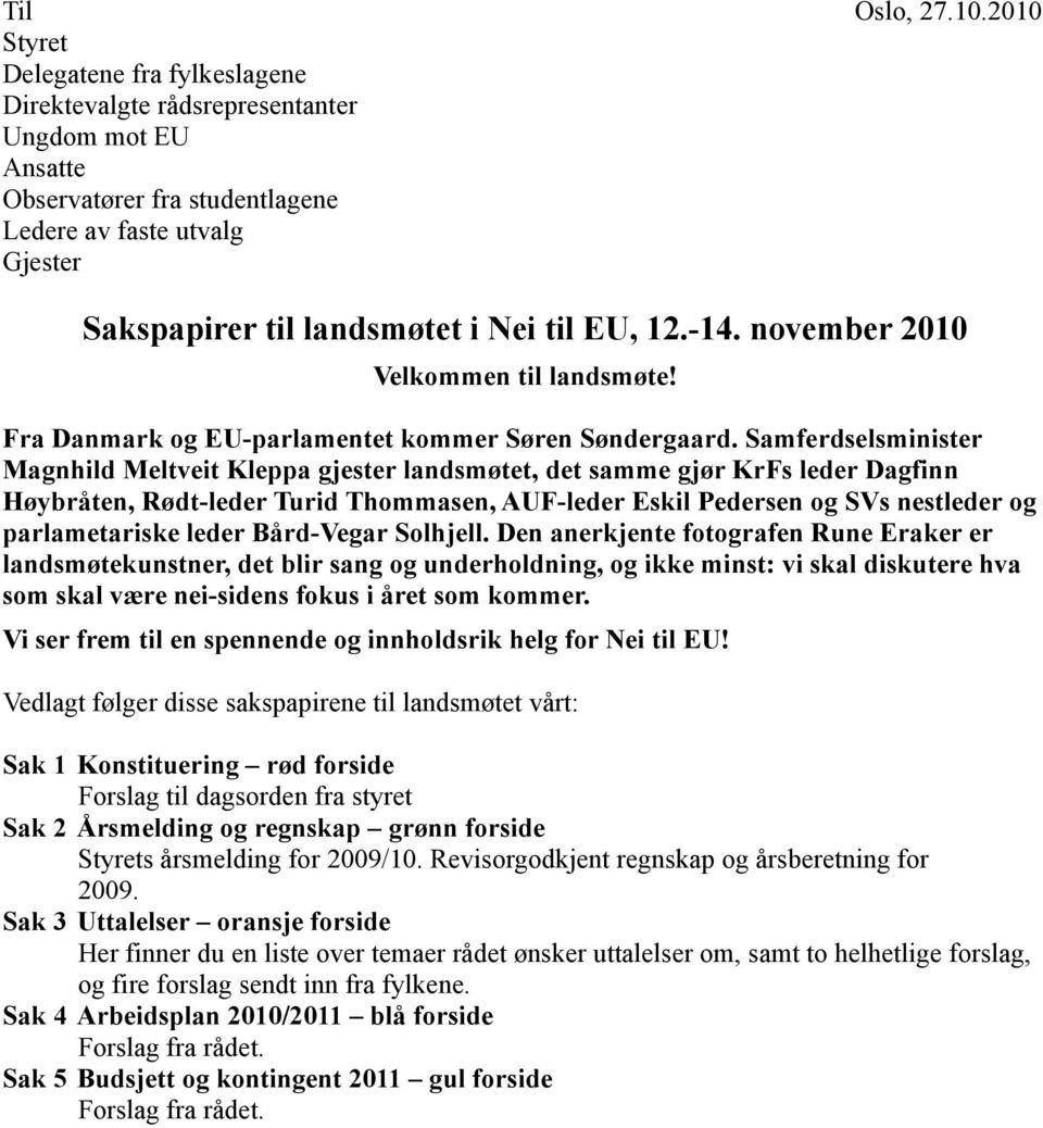 12.-14. november 2010 Velkommen til landsmøte! Fra Danmark og EU-parlamentet kommer Søren Søndergaard.