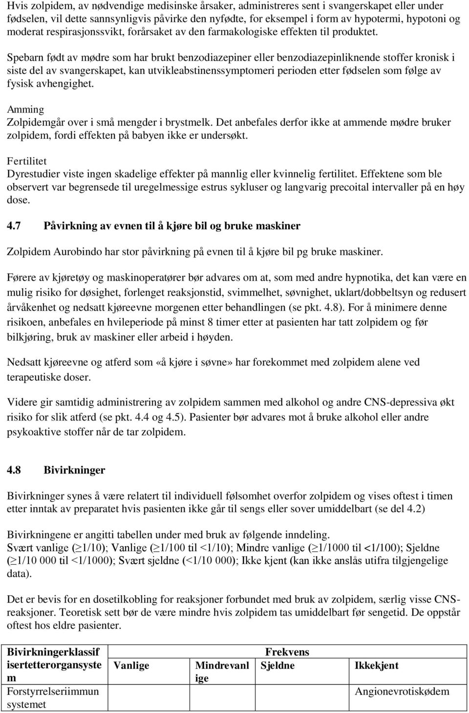 Spebarn født av mødre som har brukt benzodiazepiner eller benzodiazepinliknende stoffer kronisk i siste del av svangerskapet, kan utvikleabstinenssymptomeri perioden etter fødselen som følge av