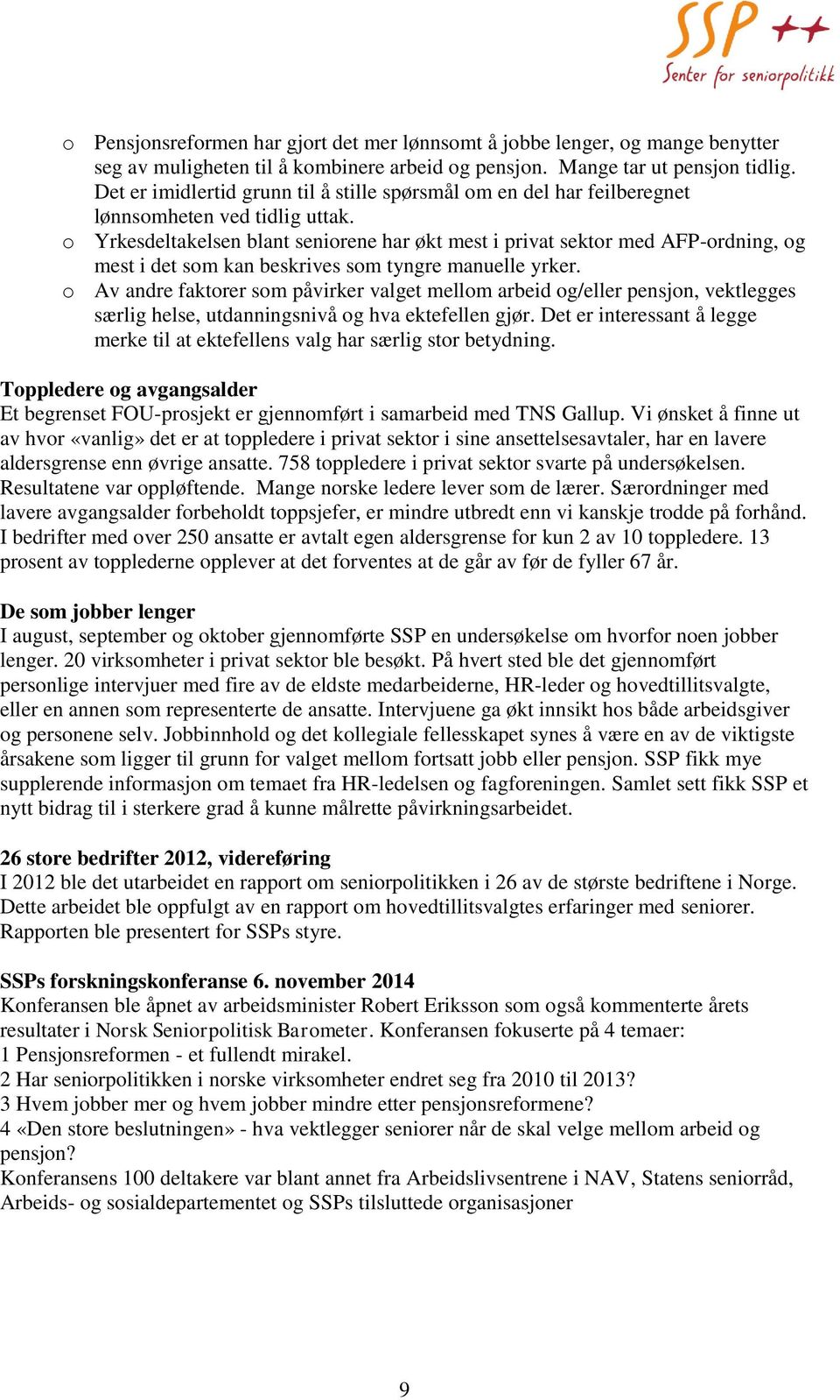 o Yrkesdeltakelsen blant seniorene har økt mest i privat sektor med AFP-ordning, og mest i det som kan beskrives som tyngre manuelle yrker.