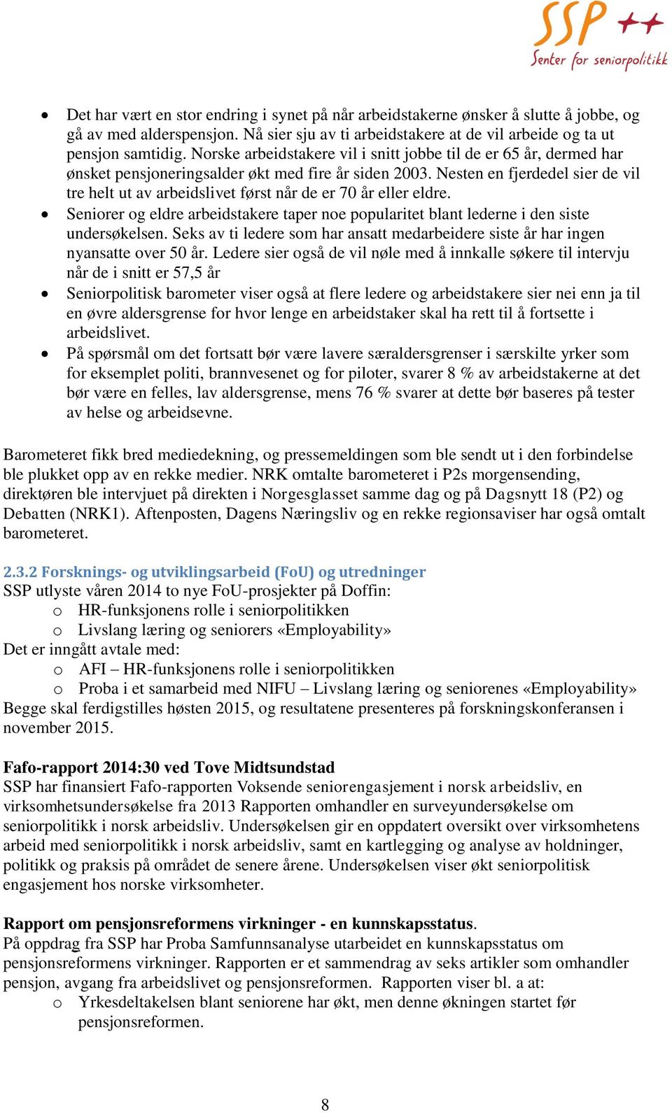 Nesten en fjerdedel sier de vil tre helt ut av arbeidslivet først når de er 70 år eller eldre. Seniorer og eldre arbeidstakere taper noe popularitet blant lederne i den siste undersøkelsen.